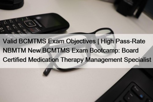 Valid BCMTMS Exam Objectives | High Pass-Rate NBMTM ...